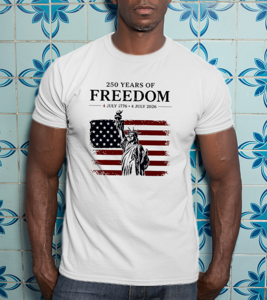 Statue Of Liberty 250 Years Of Freedom 4 July 1776 To 4 July 2026 American Flag T-Shirt