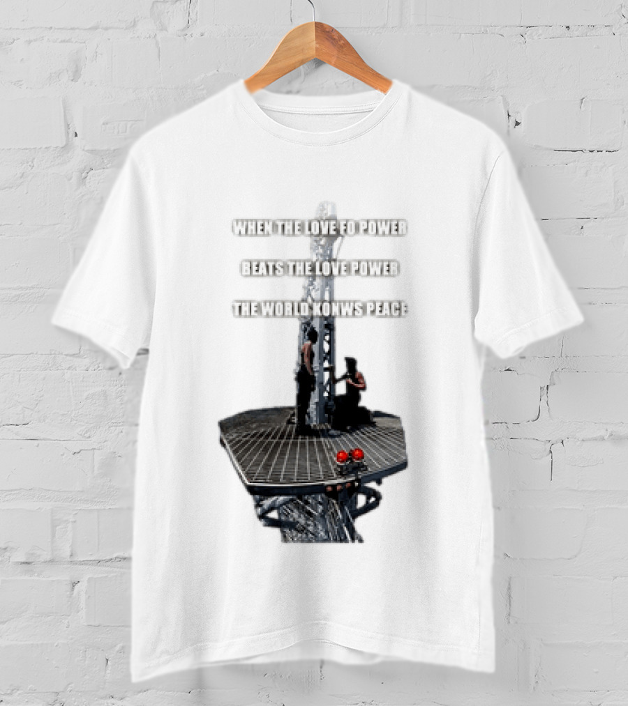 When The Love For Power Beats The Love Power The World Knows Peace T-Shirt