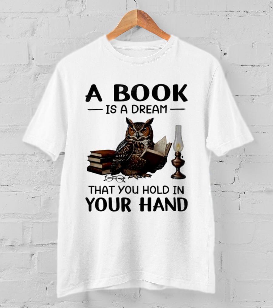 A Book Is A Dream That You Hold In Your Hand Owl Reading Book T-Shirt