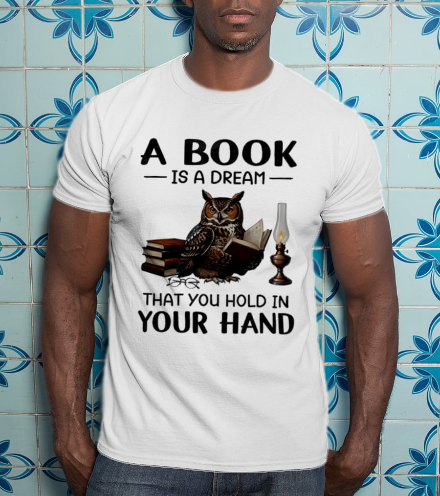 A Book Is A Dream That You Hold In Your Hand Owl Reading Book T-Shirt