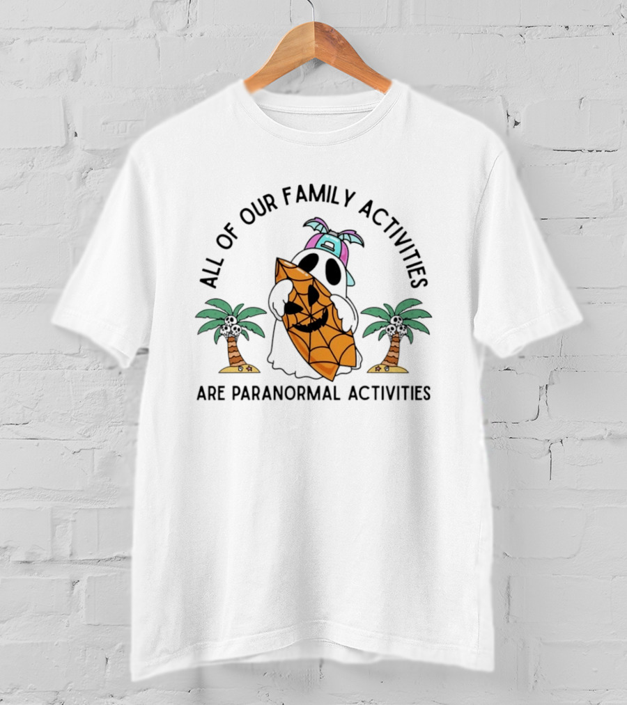 All Of Our Family Activities Are Paranormal With Ghost Holding Pumpkin And Palm Trees T-Shirt