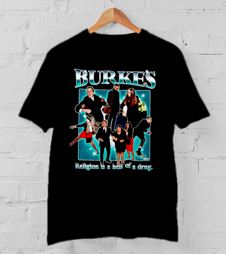 Burkes Religion Is A Hell Of A Drug Burke Family T-Shirt
