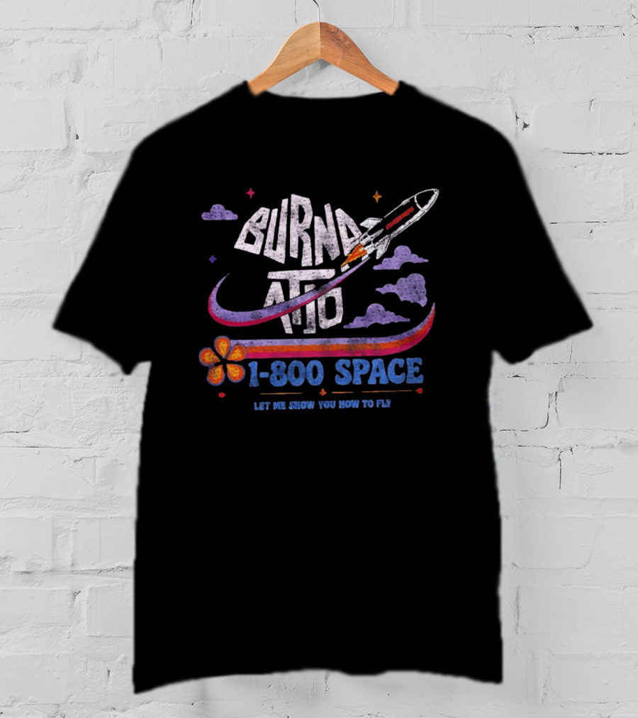 Burna ATD 1 800 Space Let Me Show You How To Fly Rocket Clouds Flower T-Shirt