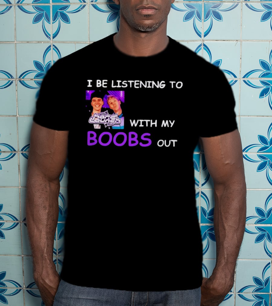 Hard Launch I Be Listening To With My Boobs Out T-Shirt