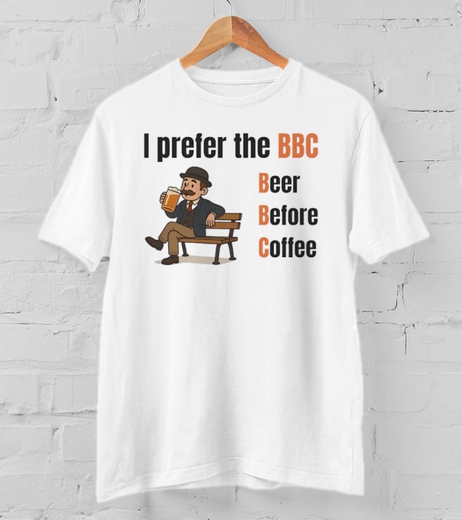 I Prefer The BBC Beer Before Coffee Funny Drinking Humour T-Shirt