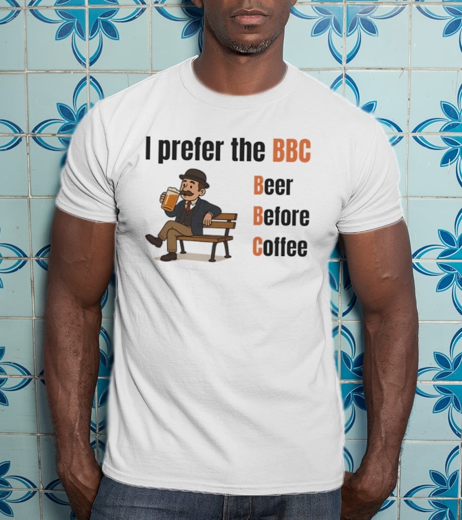I Prefer The BBC Beer Before Coffee Funny Drinking Humour T-Shirt