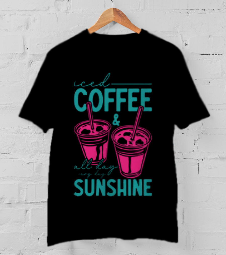 Iced Coffee All Day Long Sunshine T-Shirt