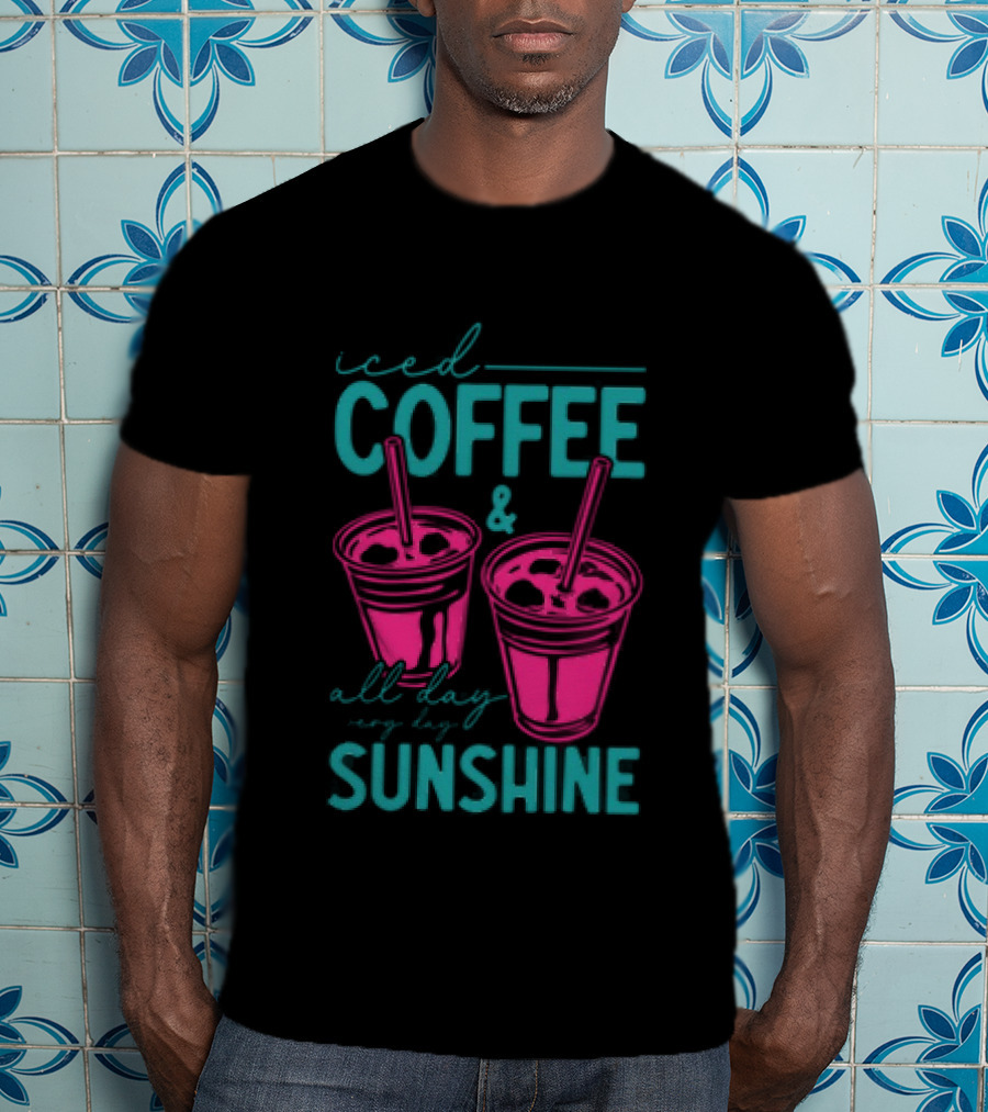 Iced Coffee All Day Long Sunshine T-Shirt
