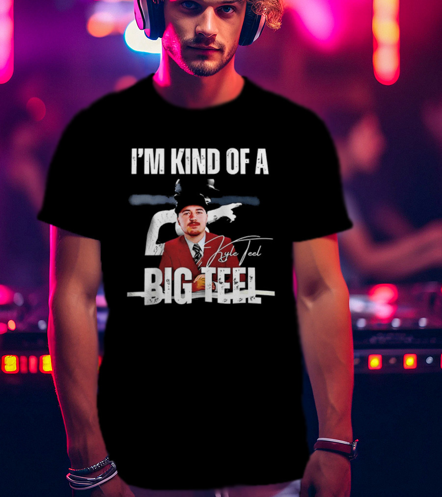 I'm Kind Of A Big Teel Kyle Teel T-Shirt