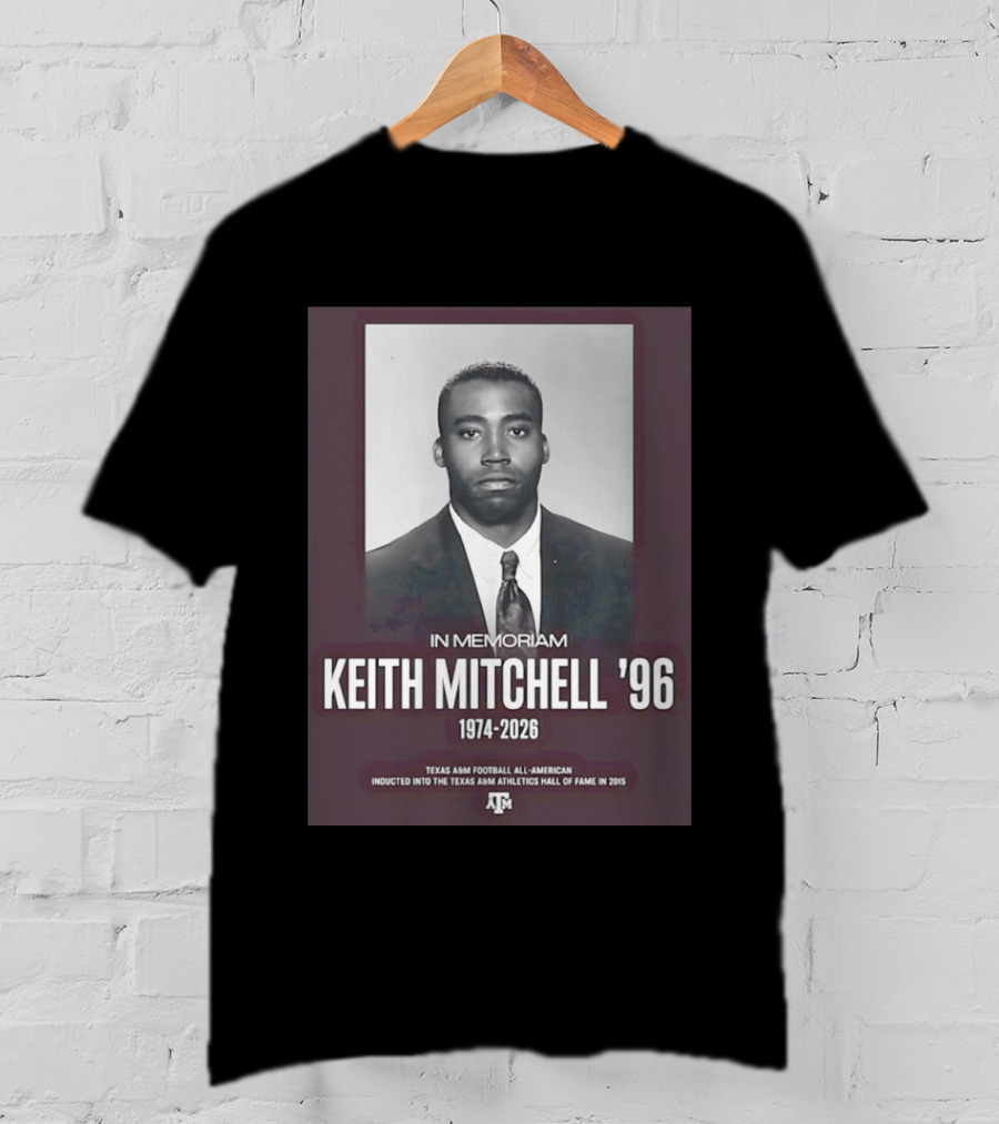 Texas A&M Football All American Keith Mitchell '96 In Memoriam 1974 2026 Hall Of Fame Inductee 2015 T-Shirt