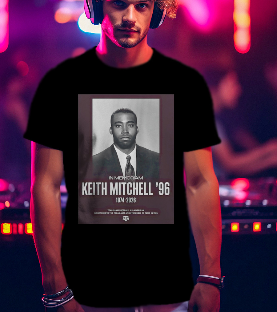 Texas A&M Football All American Keith Mitchell '96 In Memoriam 1974 2026 Hall Of Fame Inductee 2015 T-Shirt