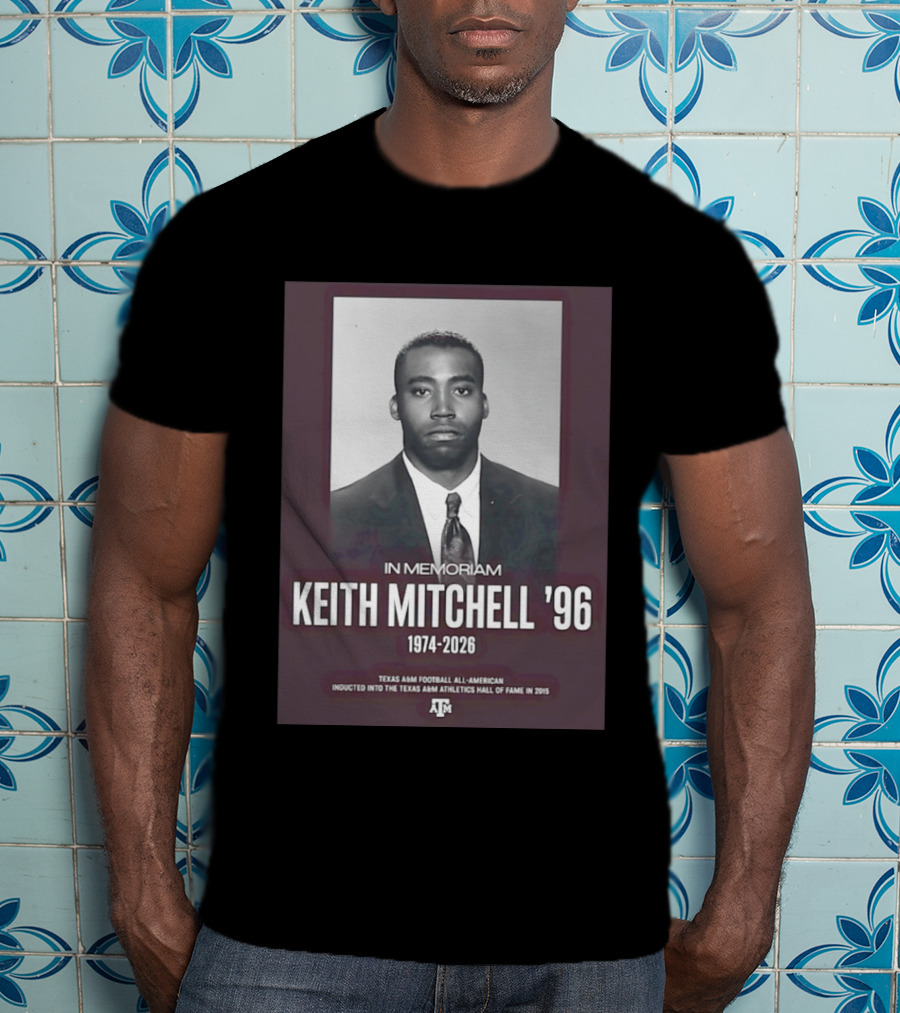 Texas A&M Football All American Keith Mitchell '96 In Memoriam 1974 2026 Hall Of Fame Inductee 2015 T-Shirt