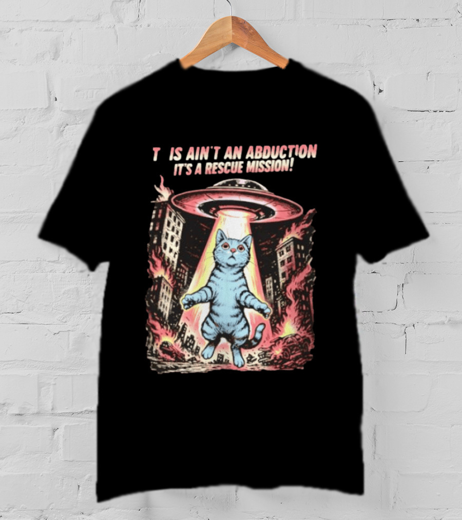Cat Alien It Ain't An Abduction It's A Rescue Mission T-Shirt