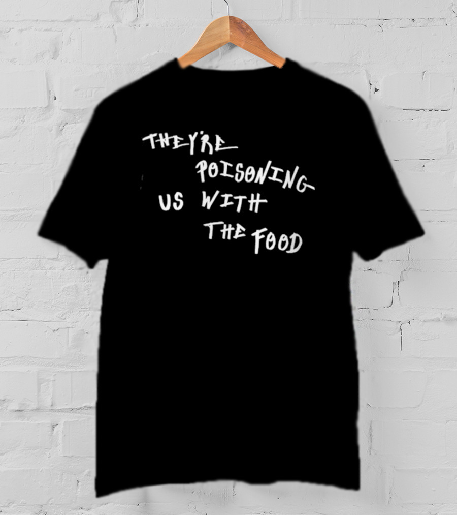 They're Poisoning Us With The Food McDonald's T-Shirt