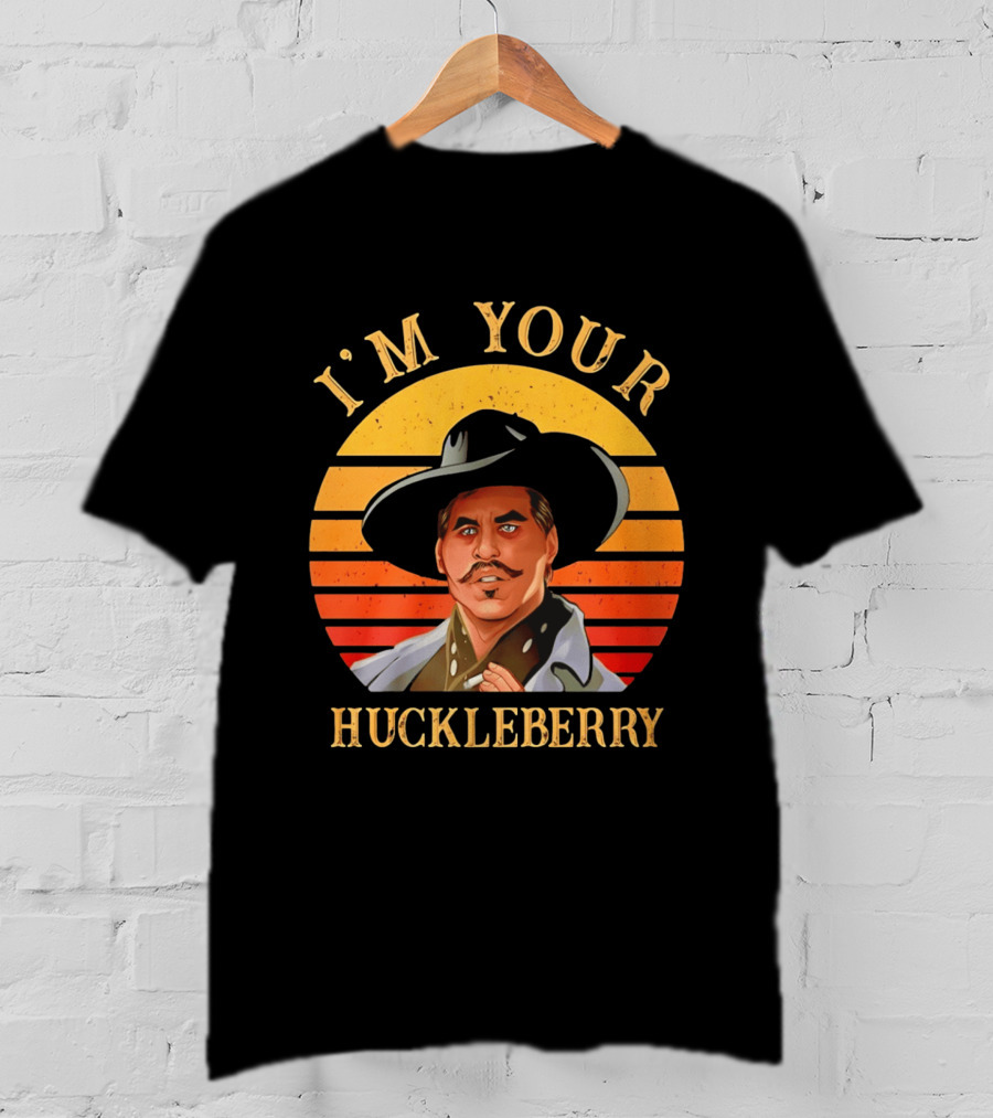 I'm Your Huckleberry Doc Holliday T-Shirt