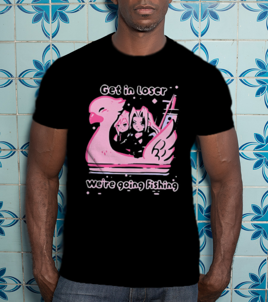 Final Fantasy Cloud Strife Sephiroth Get In Loser We're Going Fishing T-Shirt