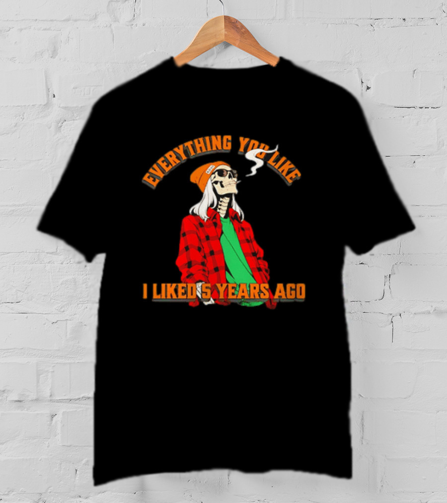 Skeleton Everything You Like I Liked 5 Years Ago Vintage Vibe T-Shirt