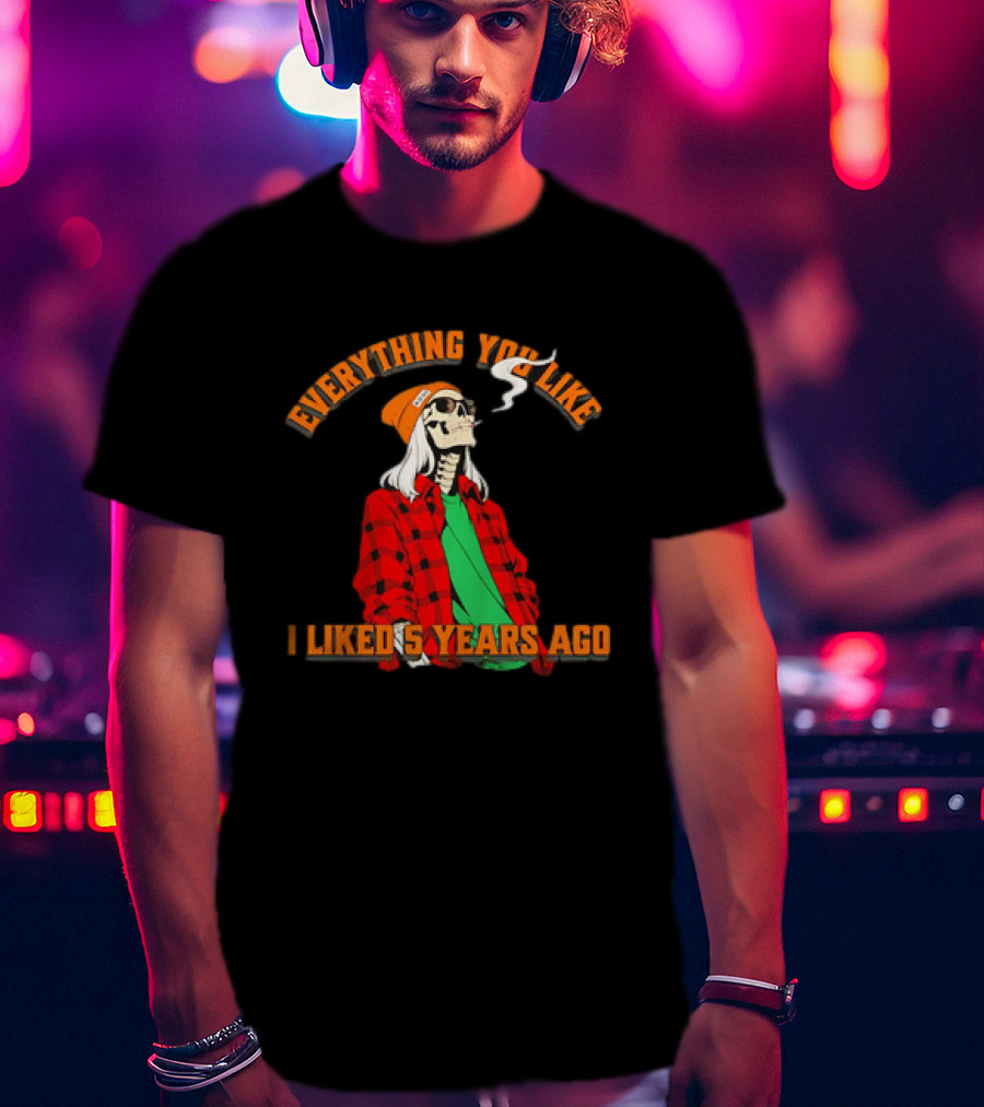 Skeleton Everything You Like I Liked 5 Years Ago Vintage Vibe T-Shirt