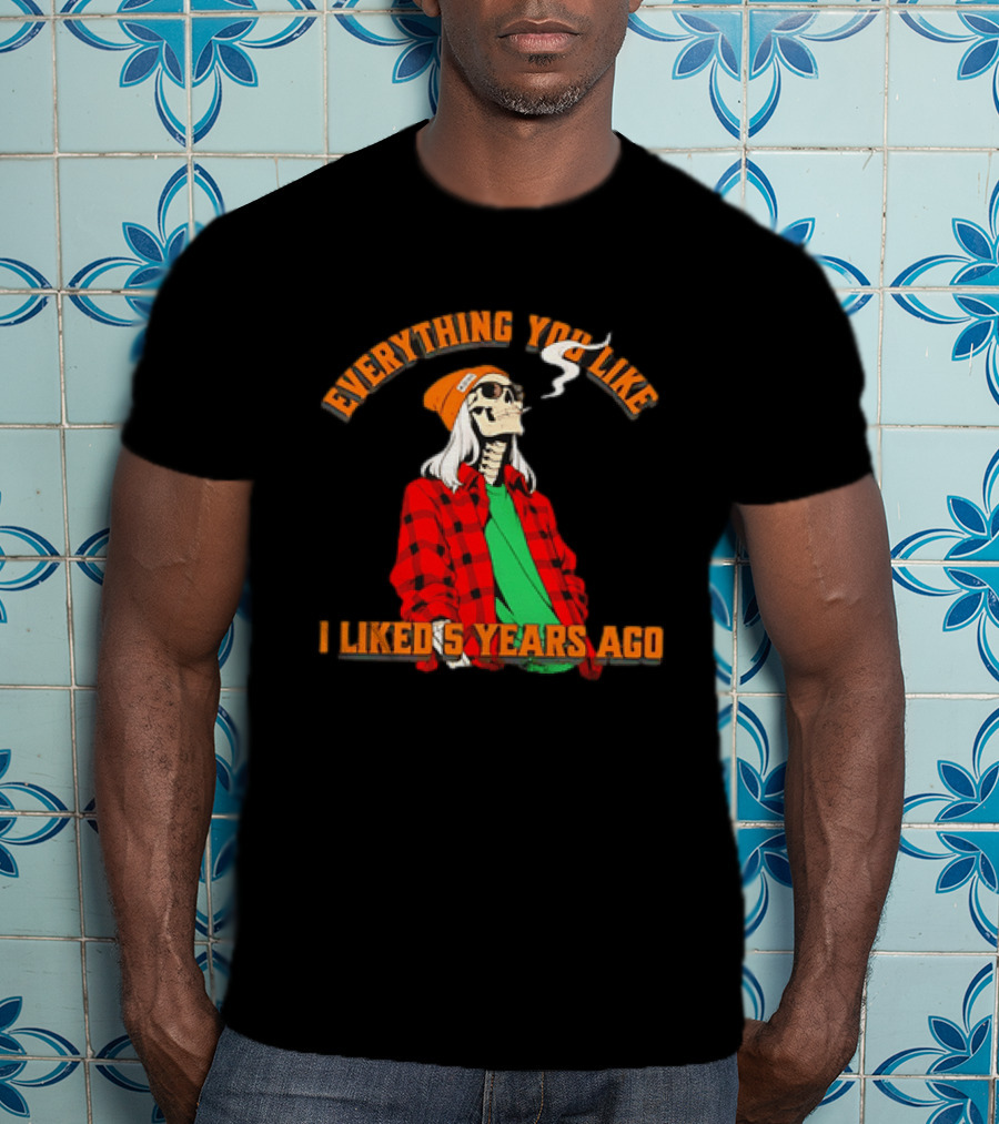 Skeleton Everything You Like I Liked 5 Years Ago Vintage Vibe T-Shirt