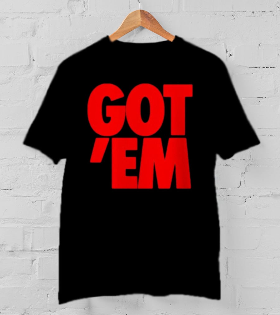 Got Em Red Bold Statement Iconic Phrase T-Shirt