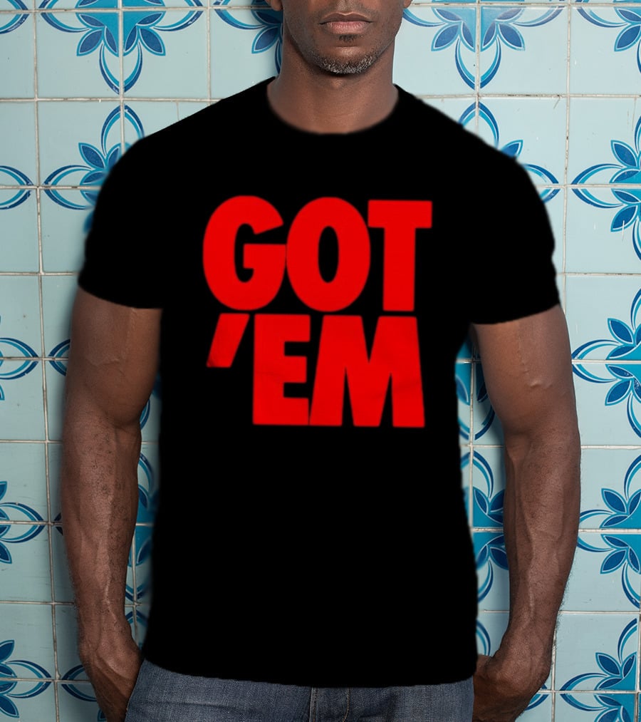 Got Em Red Bold Statement Iconic Phrase T-Shirt