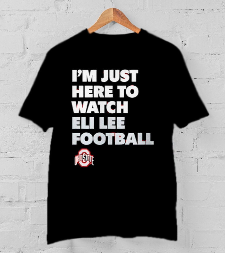 Ohio State Buckeyes I'm Just Here To Eli Lee Football T-Shirt
