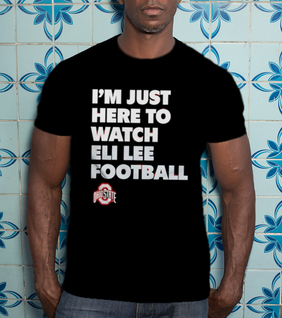 Ohio State Buckeyes I'm Just Here To Eli Lee Football T-Shirt