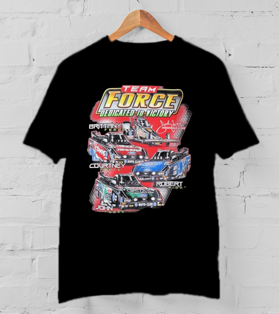 Team Force Dedicated To Victory John Force Racing Brittany Courtney Robert High T-Shirt