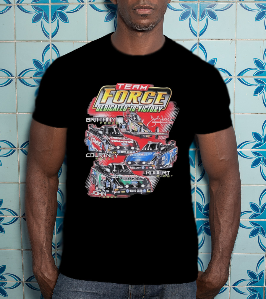 Team Force Dedicated To Victory John Force Racing Brittany Courtney Robert High T-Shirt