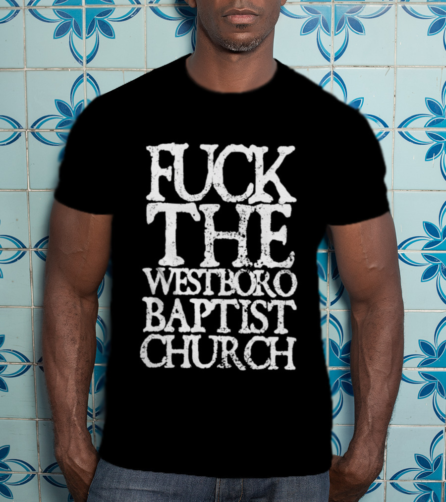 F*** The Westboro Baptist Church T-Shirt