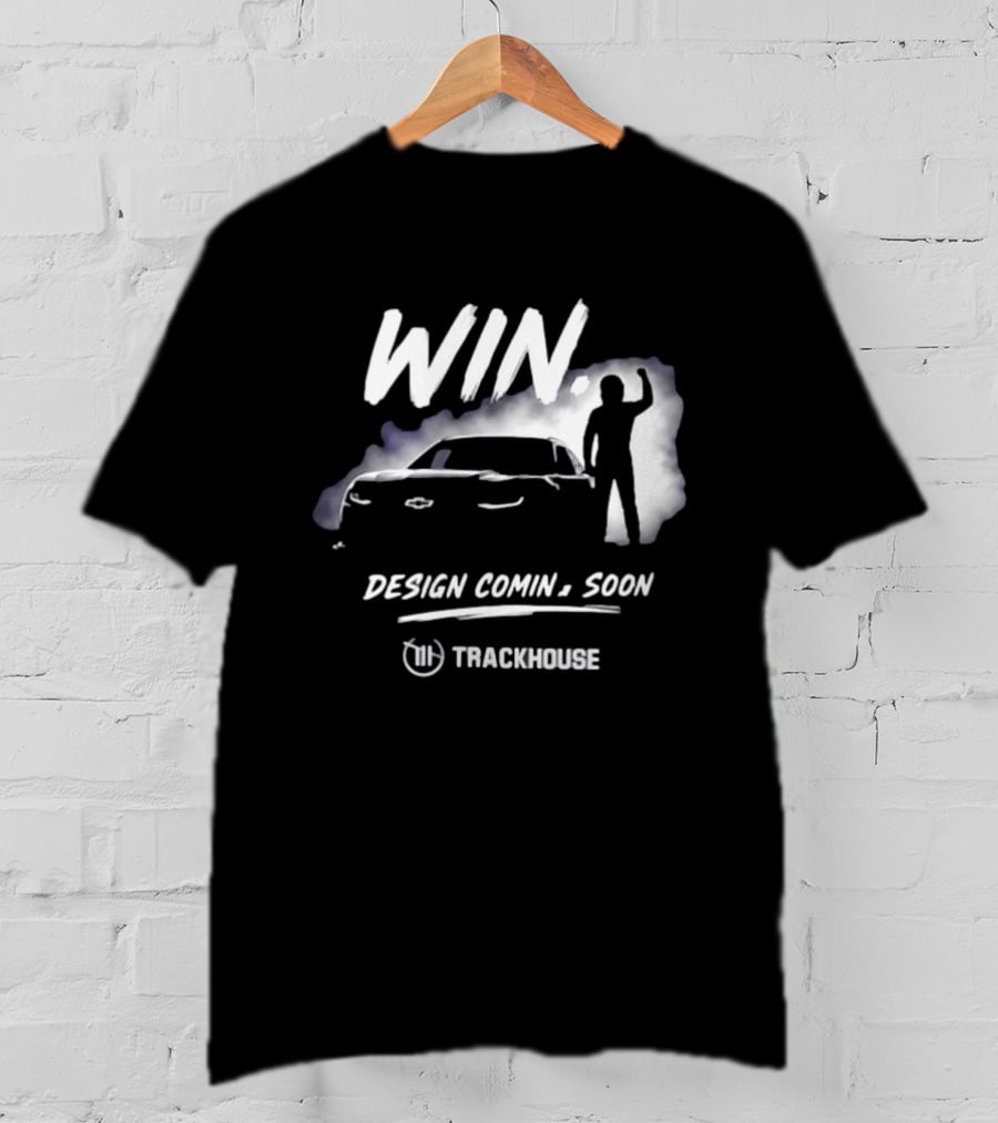 Trackhouse Racing Win Comin' Soon Chevrolet NASCAR T-Shirt