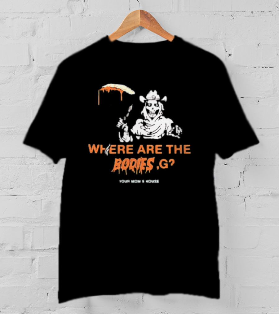 Where Are The Bodies G Your Mom's House Western Cowboy Skeleton T-Shirt