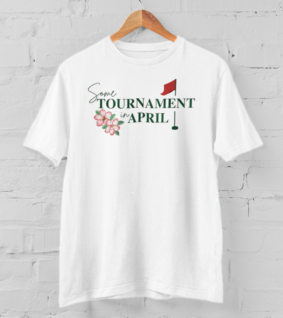 Some Tournament In April Augusta Georgia Golf T-Shirt