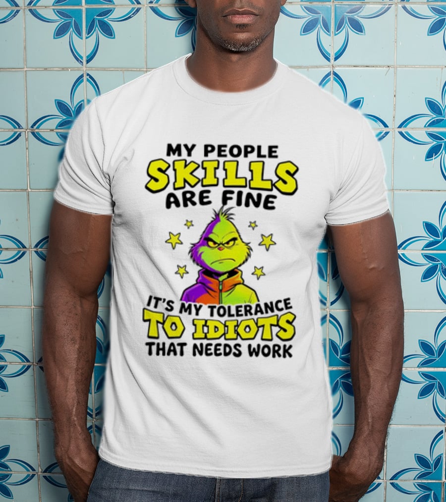 My People Skills Are Fine It Is My Tolerance To Idiots That Needs Work Grinch T-Shirt