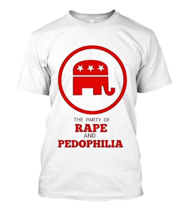 Republican Party The Party Of Rape And Pedophilia T-Shirt