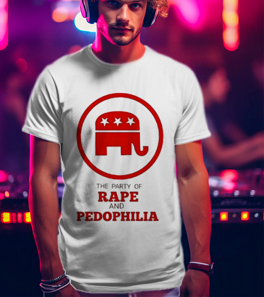 Republican Party The Party Of Rape And Pedophilia T-Shirt