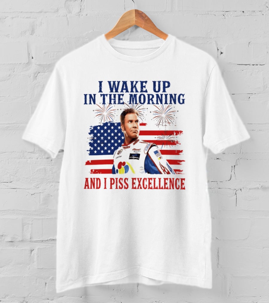 Ricky Bobby I Wake Up In The Morning And I Piss Excellence American Flag Fireworks 4th Of July T-Shirt