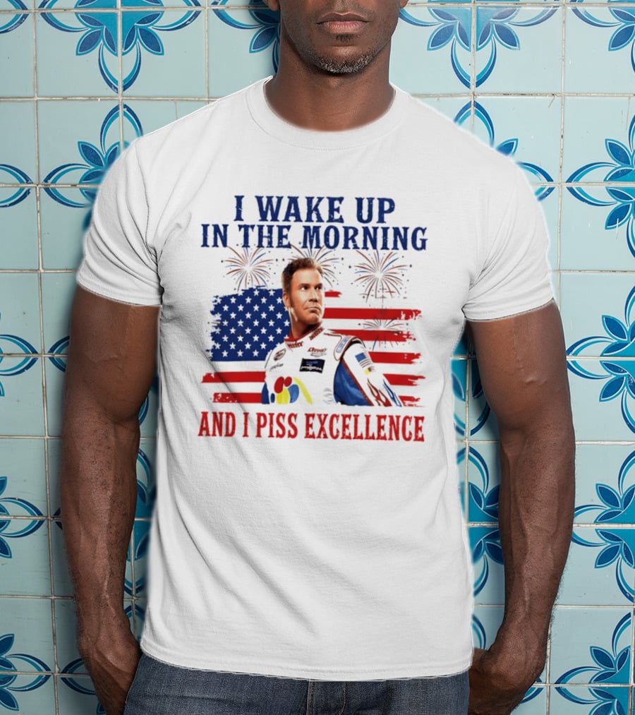 Ricky Bobby I Wake Up In The Morning And I Piss Excellence American Flag Fireworks 4th Of July T-Shirt