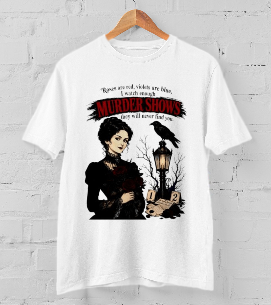 Roses Are Red Violets Are Blue Murder Shows Never Find You Woman And Crow T-Shirt