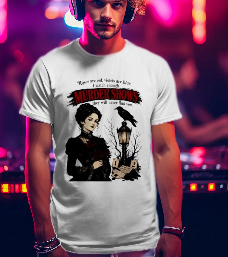 Roses Are Red Violets Are Blue Murder Shows Never Find You Woman And Crow T-Shirt