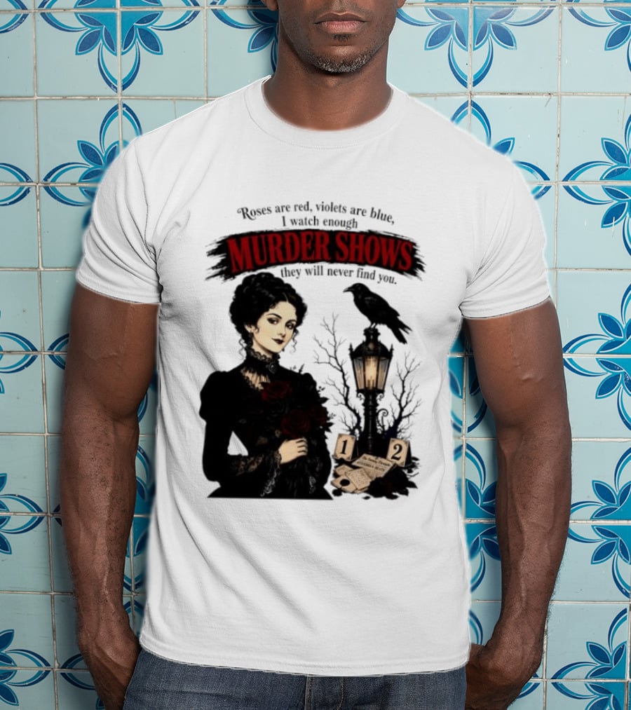 Roses Are Red Violets Are Blue Murder Shows Never Find You Woman And Crow T-Shirt