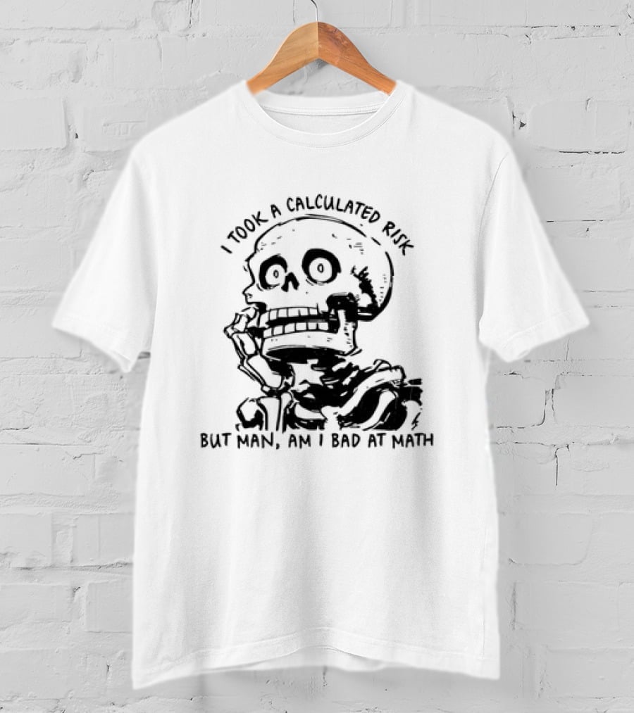 Skeleton I Took A Calculated Risk But Man Am I Bad At Math T-Shirt