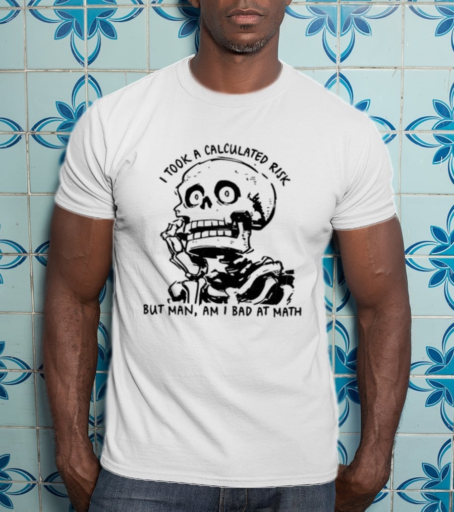 Skeleton I Took A Calculated Risk But Man Am I Bad At Math T-Shirt