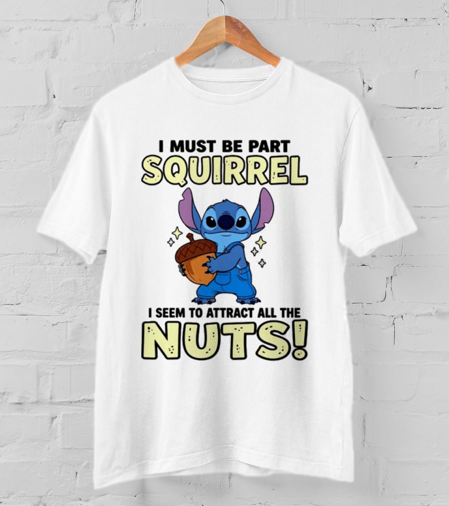 Stitch Holding Acorn I Must Be Part Squirrel I Seem To Attract All The Nuts T-Shirt