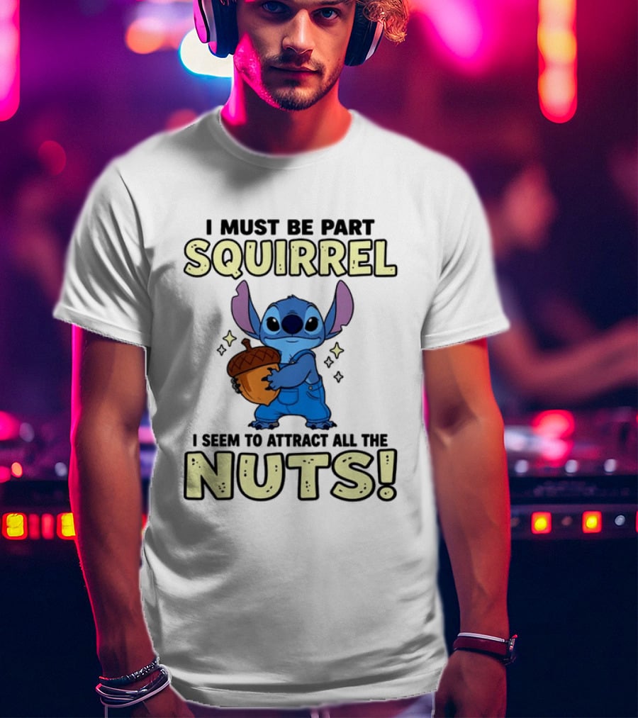 Stitch Holding Acorn I Must Be Part Squirrel I Seem To Attract All The Nuts T-Shirt