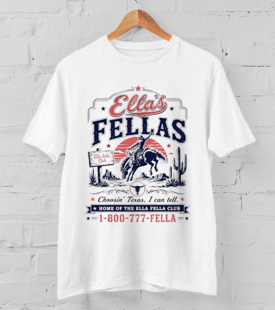 Ella's Fellas Cowboy Club Choosin Texas I Can Tell Home Of The 1 800 777 Fella T-Shirt