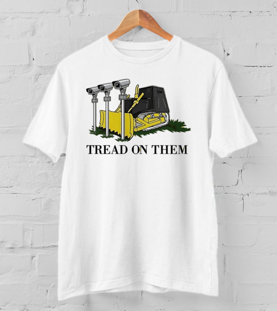 Tread On Them Bulldozer Crushing Surveillance Cameras T-Shirt