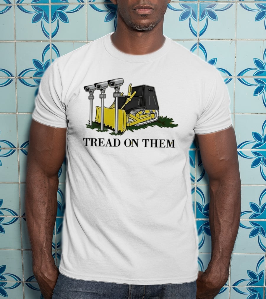 Tread On Them Bulldozer Crushing Surveillance Cameras T-Shirt