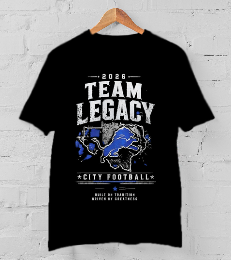 2026 Team Legacy City Football Built On Tradition Driven By Greatness T-Shirt