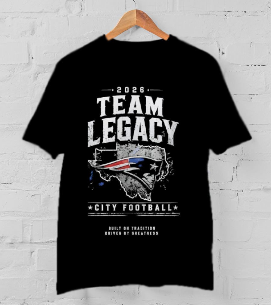 2026 Team Legacy City Football Built On Tradition Driven By Greatness T-Shirt